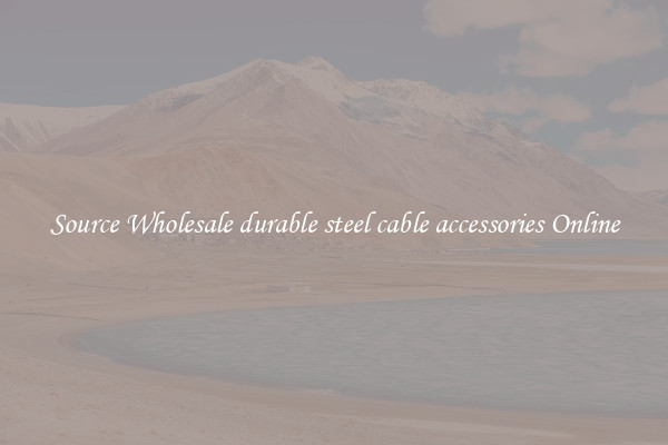 Source Wholesale durable steel cable accessories Online