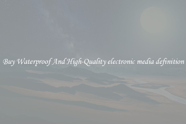 Buy Waterproof And High-Quality electronic media definition
