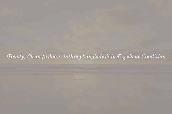 Trendy, Clean fashion clothing bangladesh in Excellent Condition