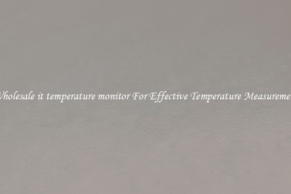 Wholesale it temperature monitor For Effective Temperature Measurement