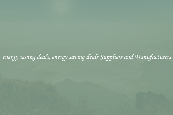 energy saving deals, energy saving deals Suppliers and Manufacturers