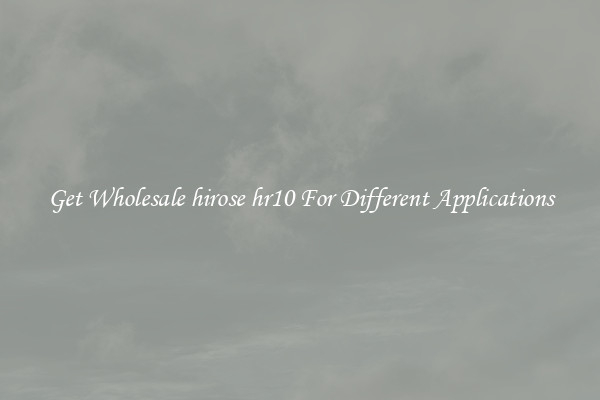 Get Wholesale hirose hr10 For Different Applications