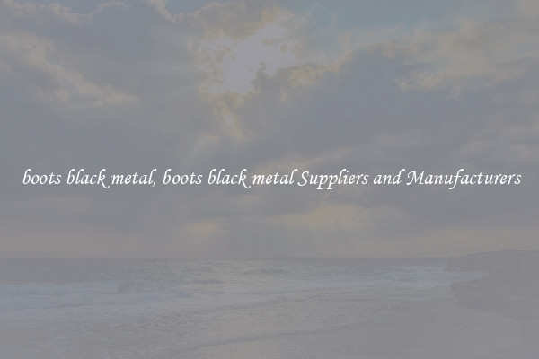 boots black metal, boots black metal Suppliers and Manufacturers