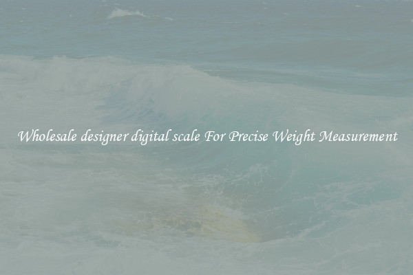 Wholesale designer digital scale For Precise Weight Measurement