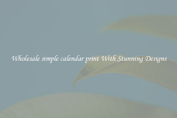Wholesale simple calendar print With Stunning Designs