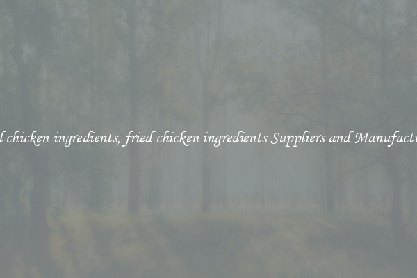 fried chicken ingredients, fried chicken ingredients Suppliers and Manufacturers