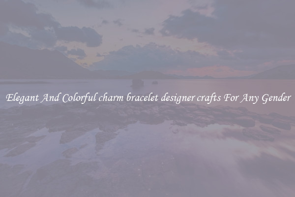 Elegant And Colorful charm bracelet designer crafts For Any Gender