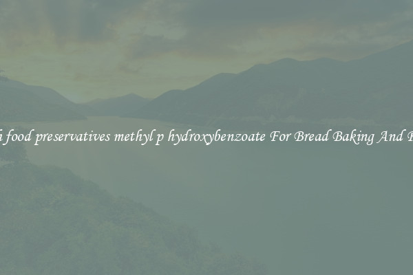 Search food preservatives methyl p hydroxybenzoate For Bread Baking And Recipes