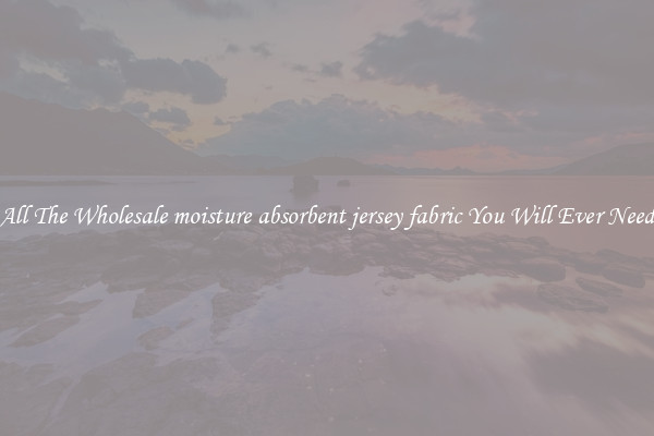All The Wholesale moisture absorbent jersey fabric You Will Ever Need