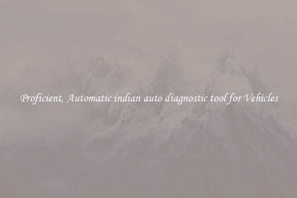 Proficient, Automatic indian auto diagnostic tool for Vehicles