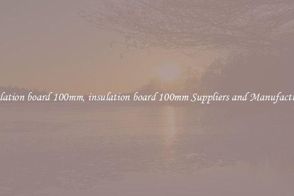 insulation board 100mm, insulation board 100mm Suppliers and Manufacturers