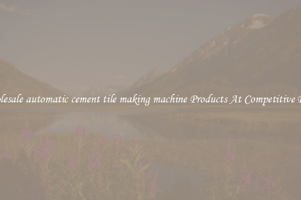 Wholesale automatic cement tile making machine Products At Competitive Prices