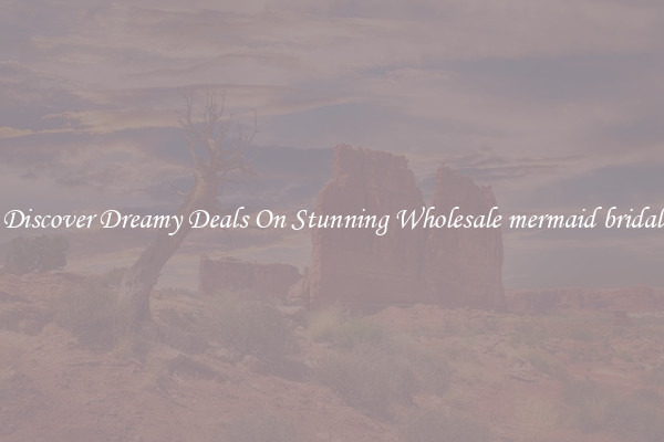 Discover Dreamy Deals On Stunning Wholesale mermaid bridal
