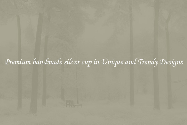 Premium handmade silver cup in Unique and Trendy Designs