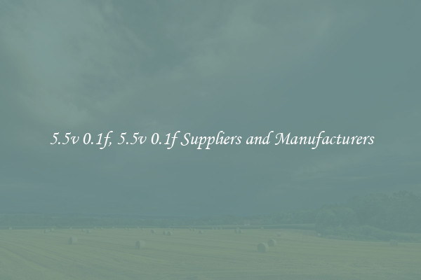 5.5v 0.1f, 5.5v 0.1f Suppliers and Manufacturers