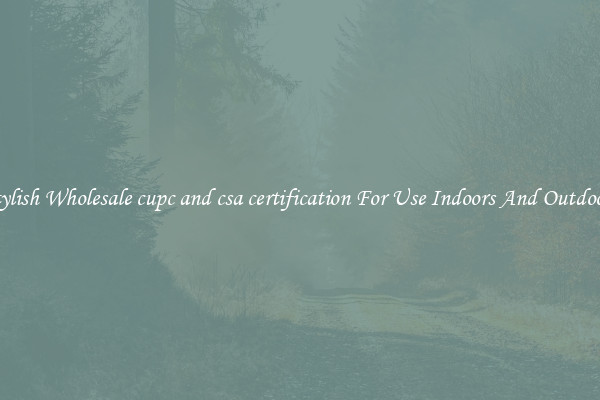 Stylish Wholesale cupc and csa certification For Use Indoors And Outdoors