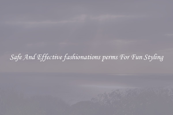 Safe And Effective fashionations perms For Fun Styling