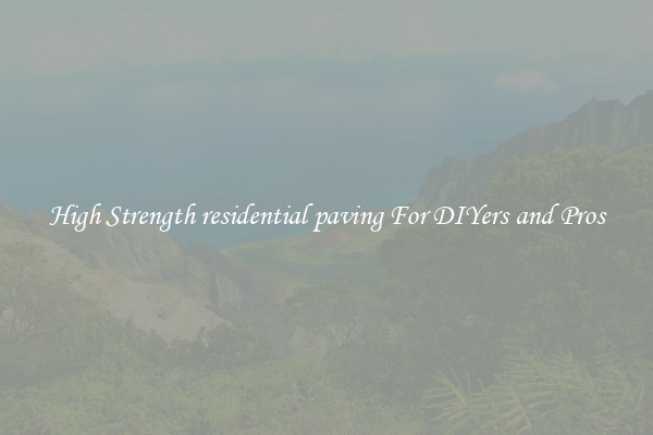 High Strength residential paving For DIYers and Pros