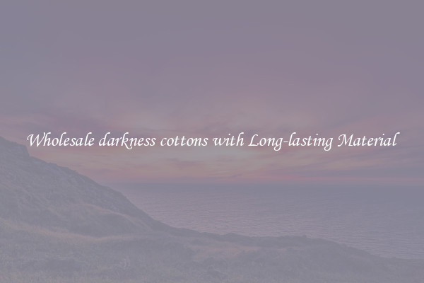 Wholesale darkness cottons with Long-lasting Material 
