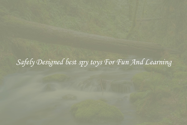 Safely Designed best spy toys For Fun And Learning
