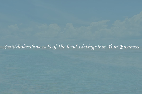 See Wholesale vessels of the head Listings For Your Business