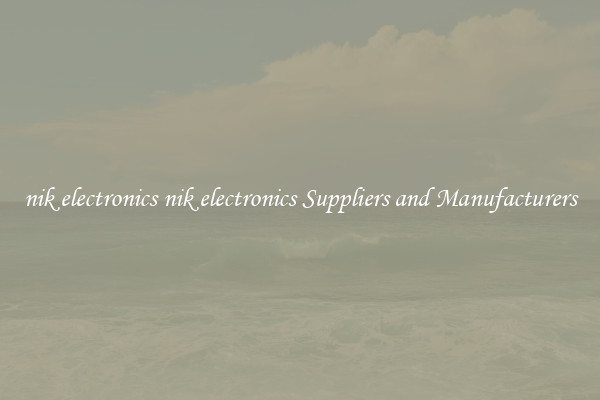 nik electronics nik electronics Suppliers and Manufacturers