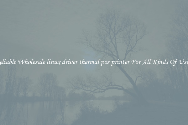 Reliable Wholesale linux driver thermal pos printer For All Kinds Of Users