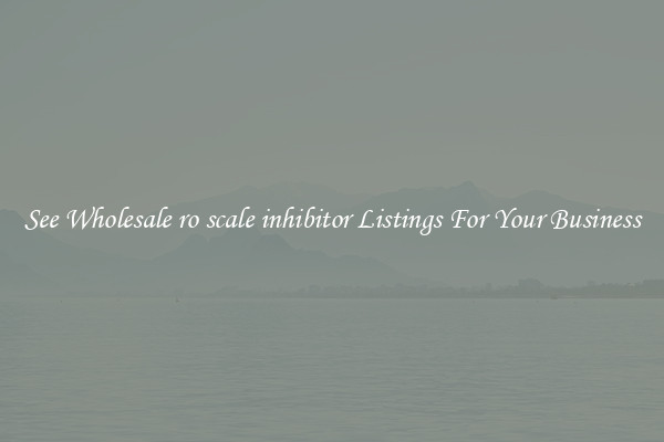 See Wholesale ro scale inhibitor Listings For Your Business