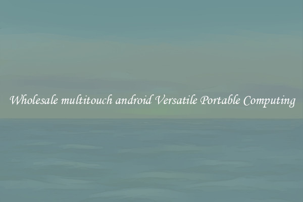 Wholesale multitouch android Versatile Portable Computing