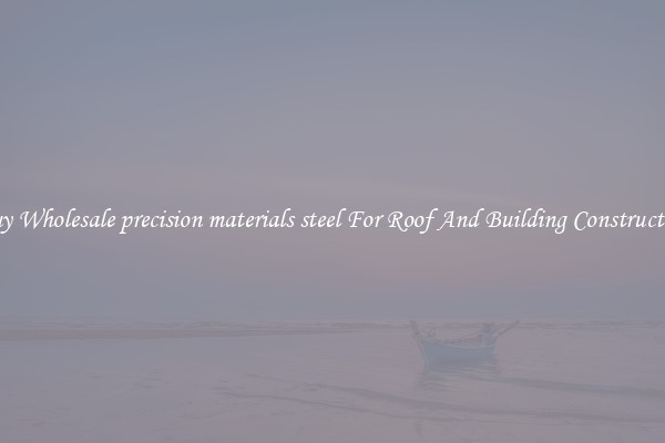 Buy Wholesale precision materials steel For Roof And Building Construction