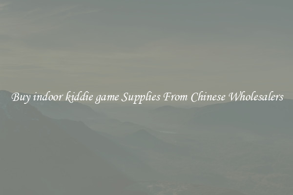 Buy indoor kiddie game Supplies From Chinese Wholesalers