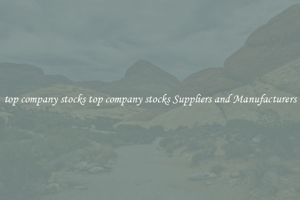 top company stocks top company stocks Suppliers and Manufacturers