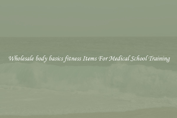 Wholesale body basics fitness Items For Medical School Training
