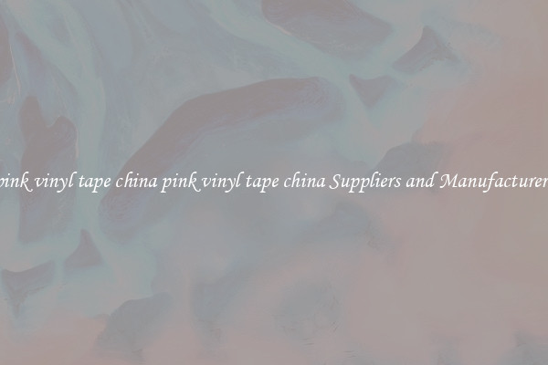 pink vinyl tape china pink vinyl tape china Suppliers and Manufacturers