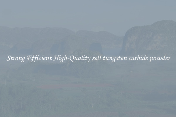 Strong Efficient High-Quality sell tungsten carbide powder