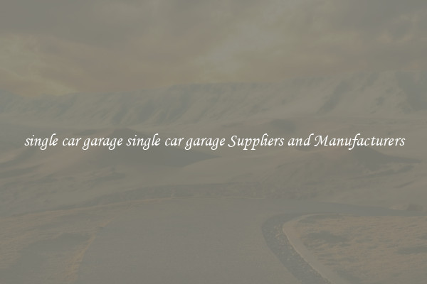 single car garage single car garage Suppliers and Manufacturers