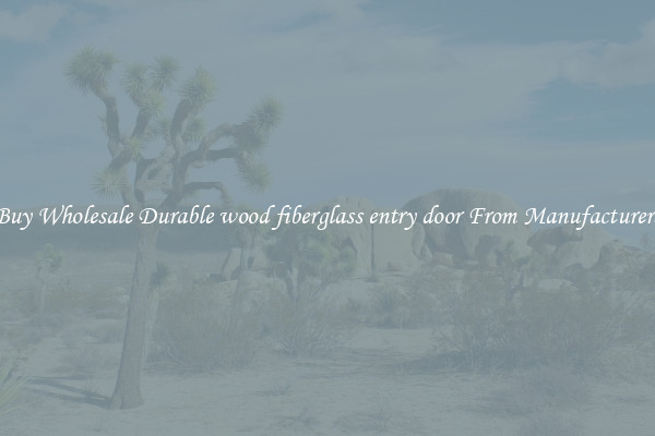 Buy Wholesale Durable wood fiberglass entry door From Manufacturers