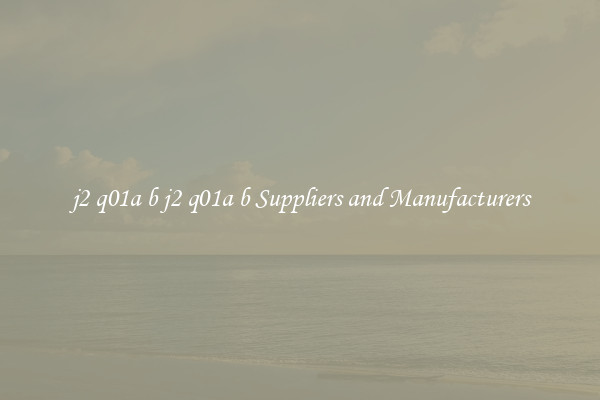 j2 q01a b j2 q01a b Suppliers and Manufacturers