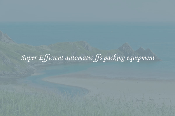 Super-Efficient automatic ffs packing equipment