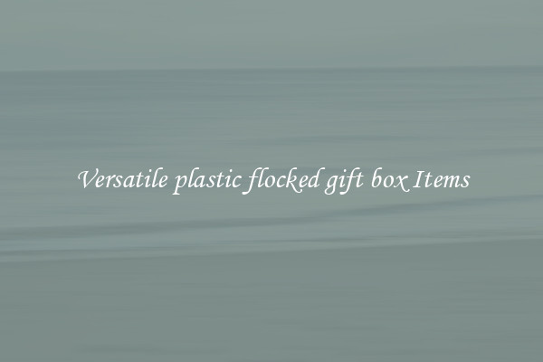 Versatile plastic flocked gift box Items