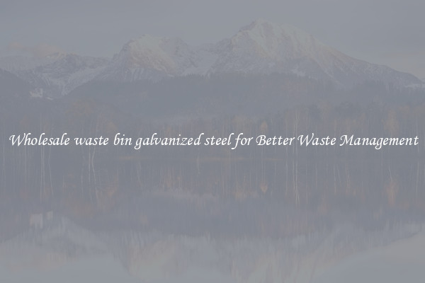 Wholesale waste bin galvanized steel for Better Waste Management