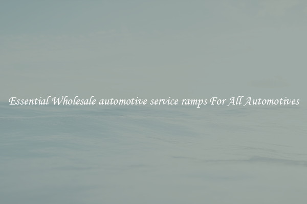 Essential Wholesale automotive service ramps For All Automotives