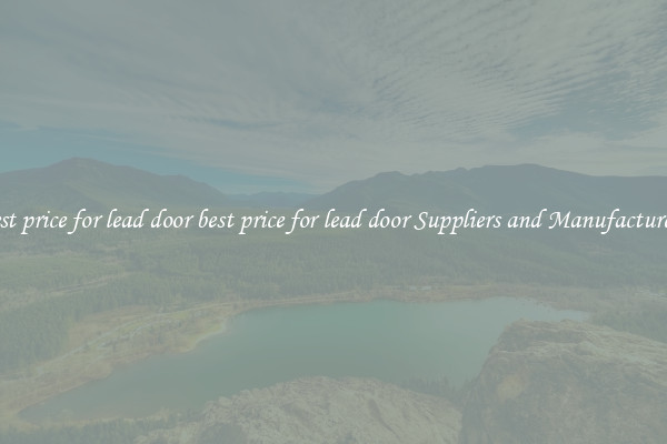 best price for lead door best price for lead door Suppliers and Manufacturers