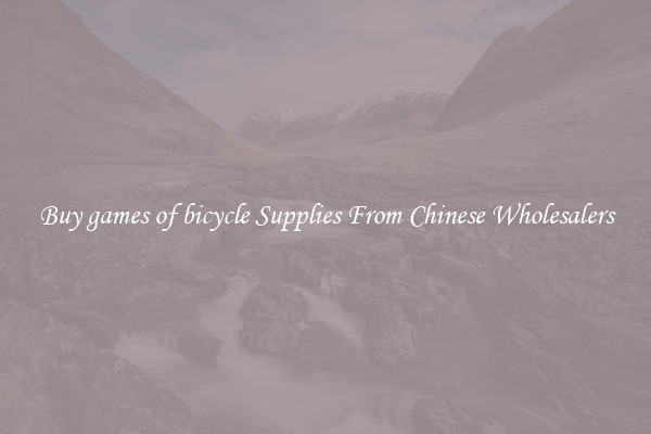 Buy games of bicycle Supplies From Chinese Wholesalers
