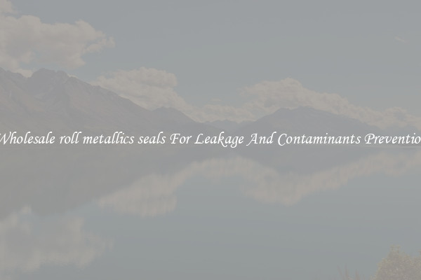 Wholesale roll metallics seals For Leakage And Contaminants Prevention