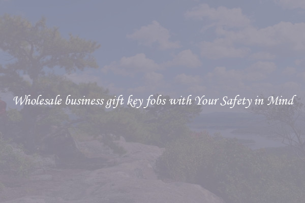 Wholesale business gift key fobs with Your Safety in Mind