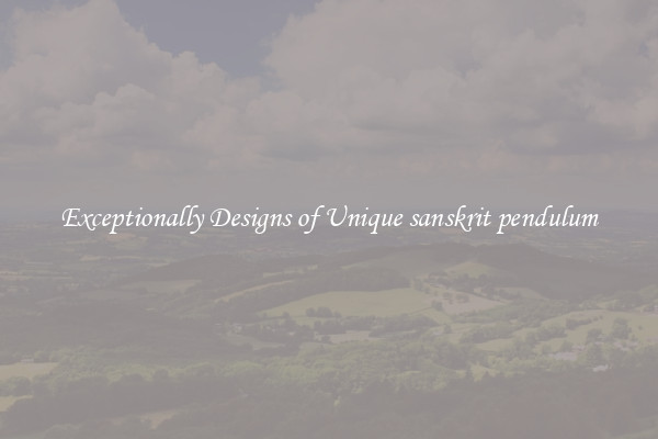 Exceptionally Designs of Unique sanskrit pendulum