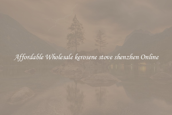 Affordable Wholesale kerosene stove shenzhen Online