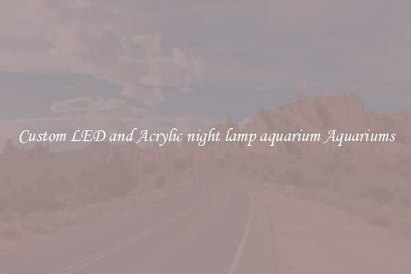 Custom LED and Acrylic night lamp aquarium Aquariums