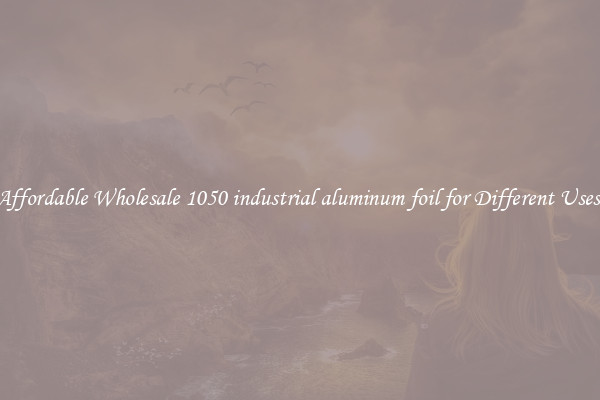 Affordable Wholesale 1050 industrial aluminum foil for Different Uses 